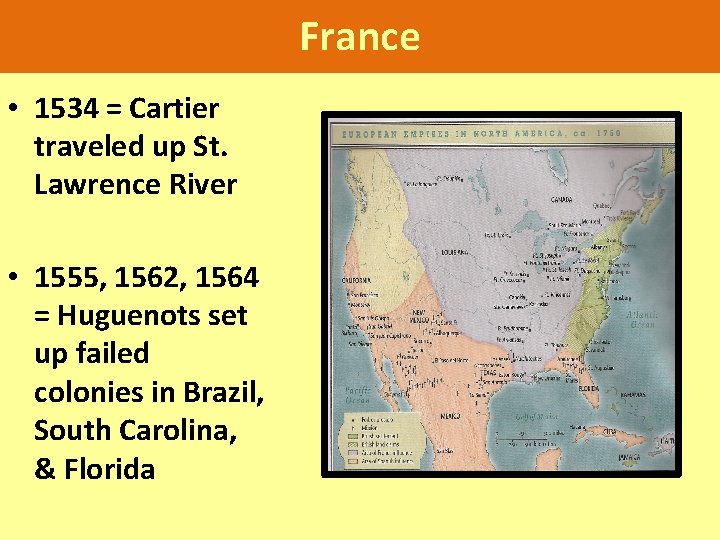 France • 1534 = Cartier traveled up St. Lawrence River • 1555, 1562, 1564