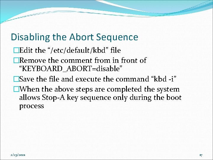 Disabling the Abort Sequence �Edit the “/etc/default/kbd” file �Remove the comment from in front