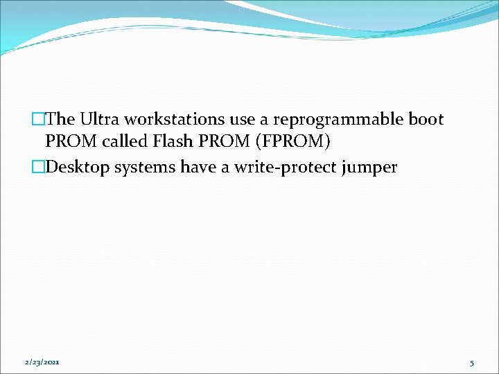 �The Ultra workstations use a reprogrammable boot PROM called Flash PROM (FPROM) �Desktop systems