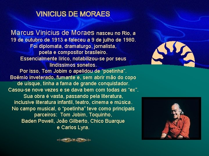 VINICIUS DE MORAES Marcus Vinicius de Moraes nasceu no Rio, a 19 de outubro