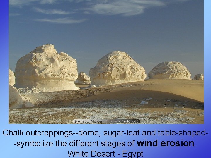 Chalk outcroppings--dome, sugar-loaf and table-shaped-symbolize the different stages of wind erosion. White Desert -