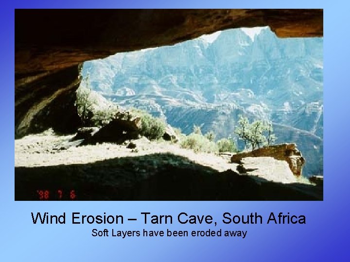 Wind Erosion – Tarn Cave, South Africa Soft Layers have been eroded away 