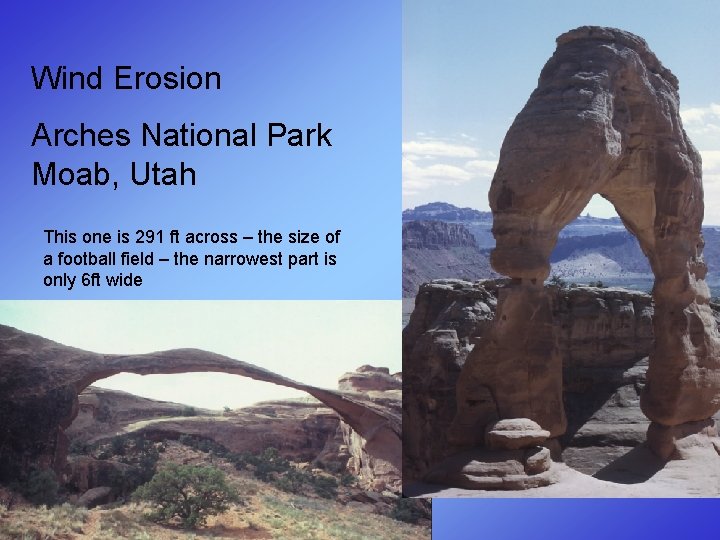 Wind Erosion Arches National Park Moab, Utah This one is 291 ft across –