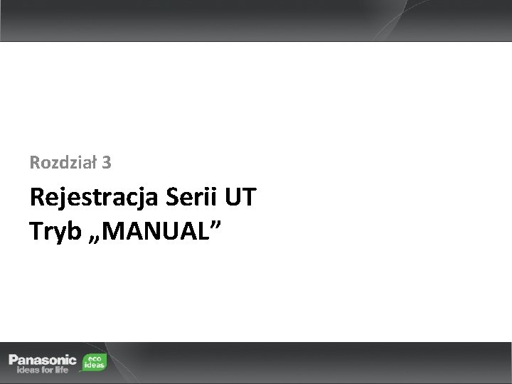 Rozdział 3 Rejestracja Serii UT Tryb „MANUAL” 