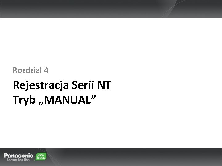 Rozdział 4 Rejestracja Serii NT Tryb „MANUAL” 