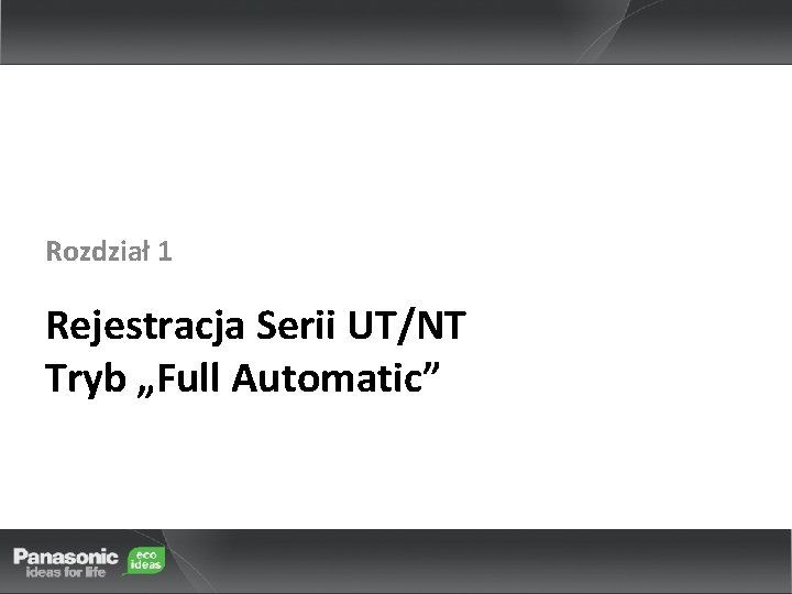 Rozdział 1 Rejestracja Serii UT/NT Tryb „Full Automatic” 