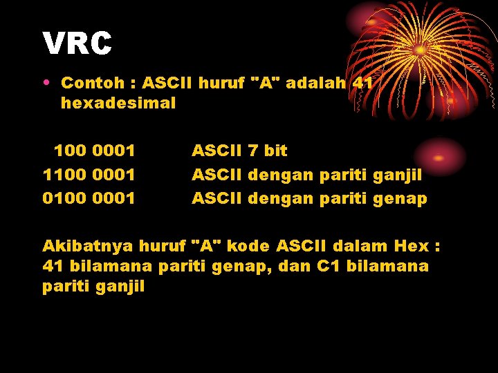 VRC • Contoh : ASCII huruf "A" adalah 41 hexadesimal 100 0001 1100 0001