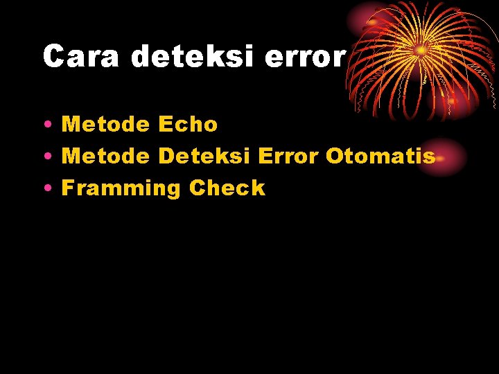 Cara deteksi error • Metode Echo • Metode Deteksi Error Otomatis • Framming Check