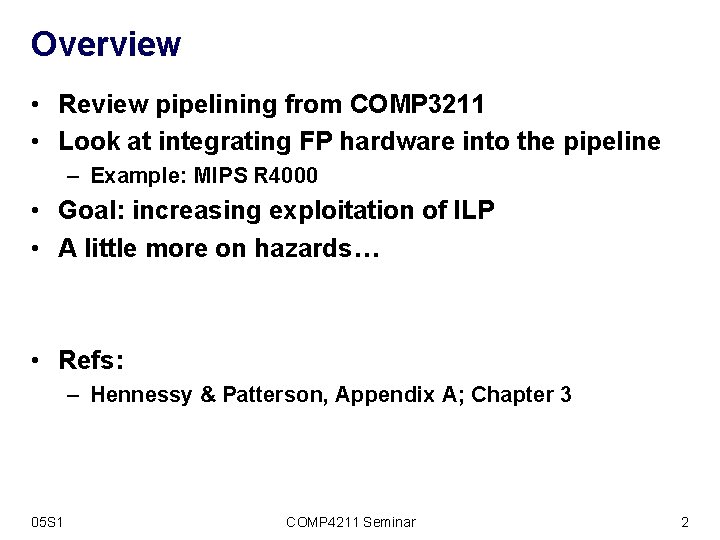 Overview • Review pipelining from COMP 3211 • Look at integrating FP hardware into
