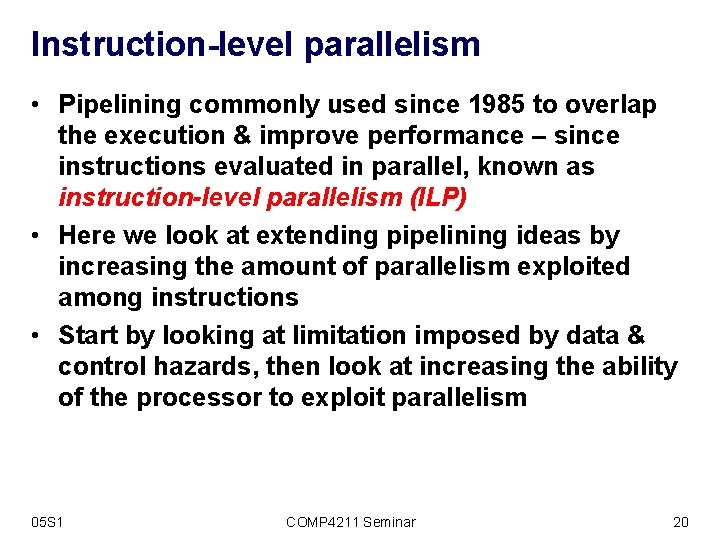 Instruction-level parallelism • Pipelining commonly used since 1985 to overlap the execution & improve