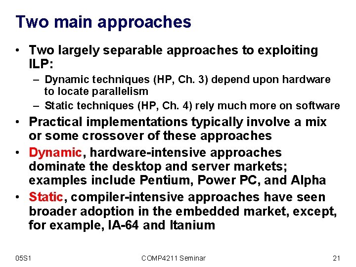 Two main approaches • Two largely separable approaches to exploiting ILP: – Dynamic techniques