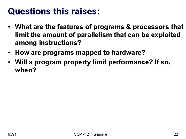 Questions this raises: • What are the features of programs & processors that limit