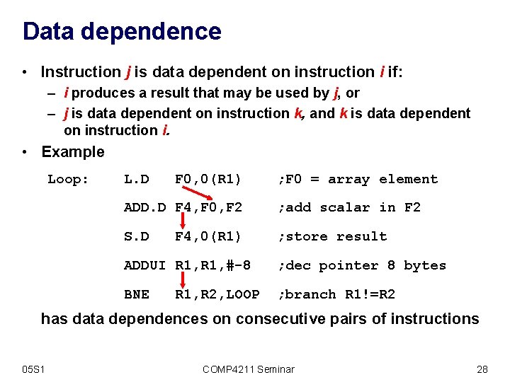 Data dependence • Instruction j is data dependent on instruction i if: – i