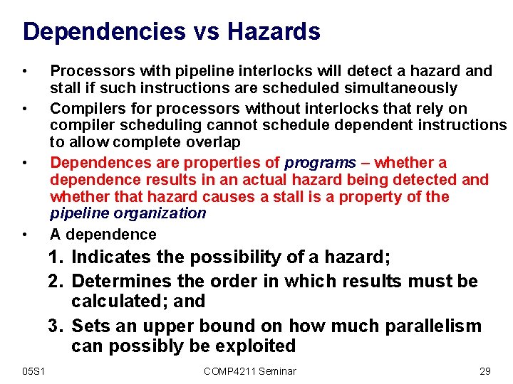 Dependencies vs Hazards • • Processors with pipeline interlocks will detect a hazard and
