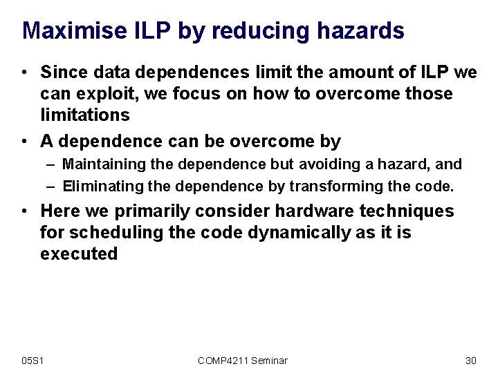 Maximise ILP by reducing hazards • Since data dependences limit the amount of ILP