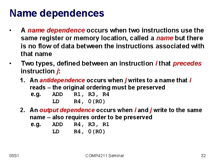 Name dependences • • A name dependence occurs when two instructions use the same