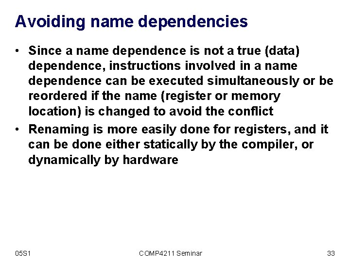 Avoiding name dependencies • Since a name dependence is not a true (data) dependence,