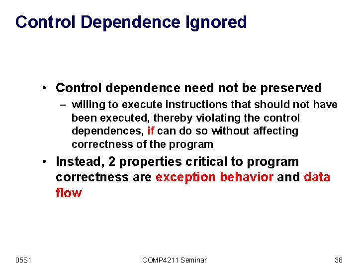 Control Dependence Ignored • Control dependence need not be preserved – willing to execute