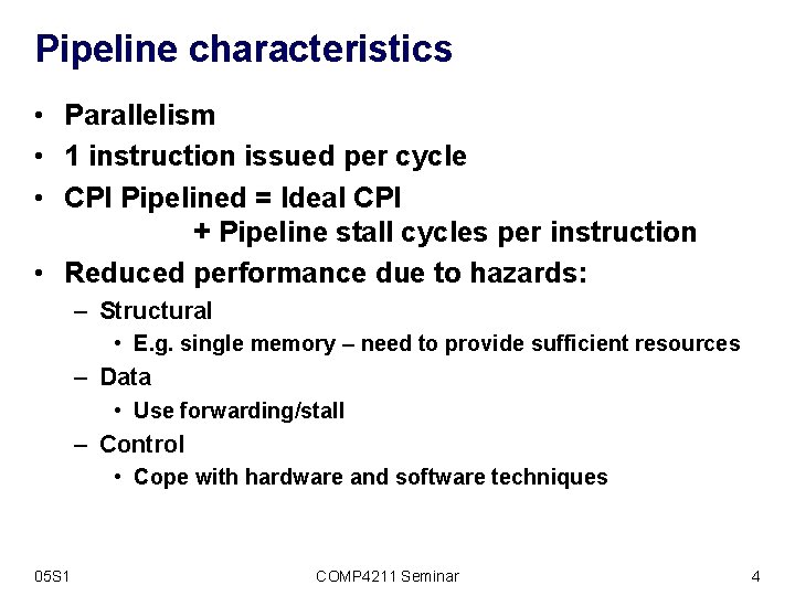 Pipeline characteristics • Parallelism • 1 instruction issued per cycle • CPI Pipelined =