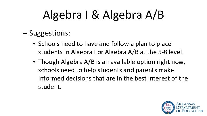 Algebra I & Algebra A/B – Suggestions: • Schools need to have and follow