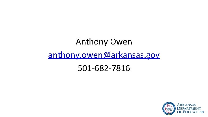 Anthony Owen anthony. owen@arkansas. gov 501 -682 -7816 