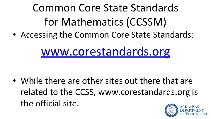 Common Core State Standards for Mathematics (CCSSM) • Accessing the Common Core State Standards: