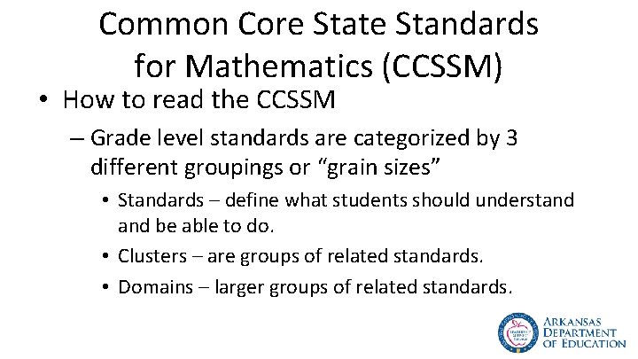 Common Core State Standards for Mathematics (CCSSM) • How to read the CCSSM –