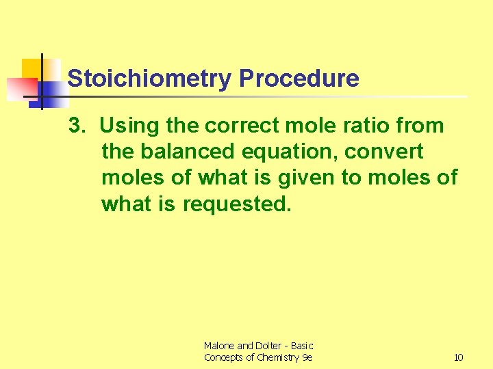 Stoichiometry Procedure 3. Using the correct mole ratio from the balanced equation, convert moles