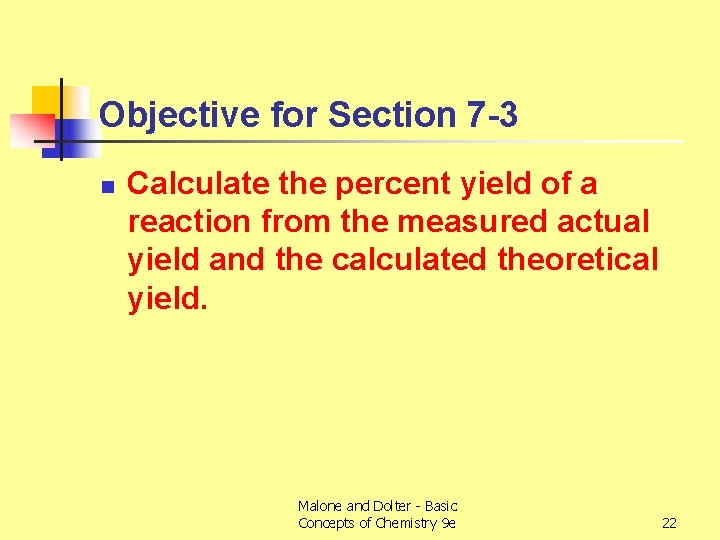 Objective for Section 7 -3 n Calculate the percent yield of a reaction from