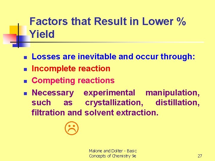 Factors that Result in Lower % Yield n n Losses are inevitable and occur