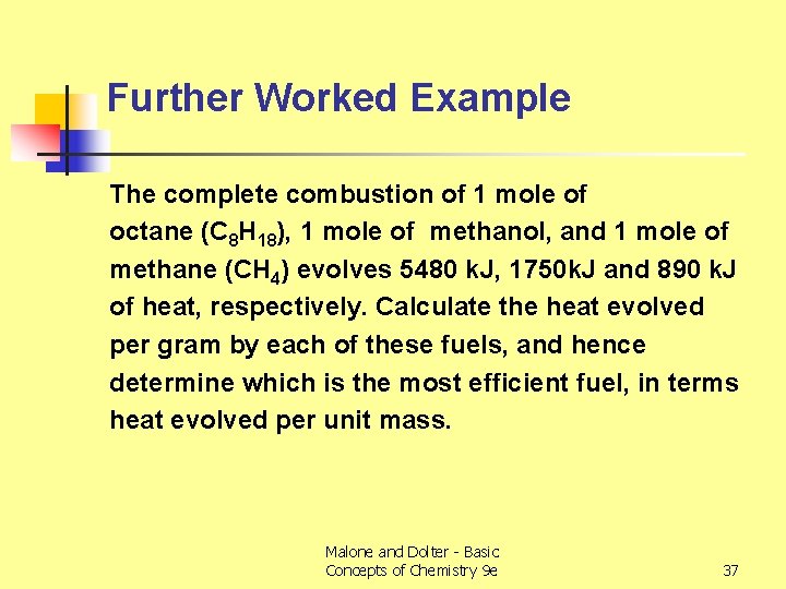 Further Worked Example The complete combustion of 1 mole of octane (C 8 H