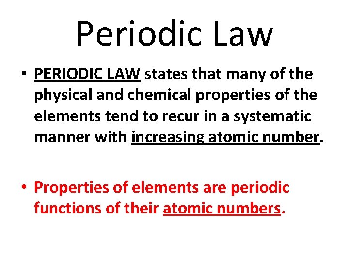 Periodic Law • PERIODIC LAW states that many of the physical and chemical properties