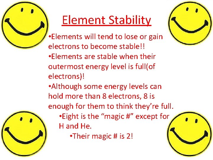Element Stability • Elements will tend to lose or gain electrons to become stable!!