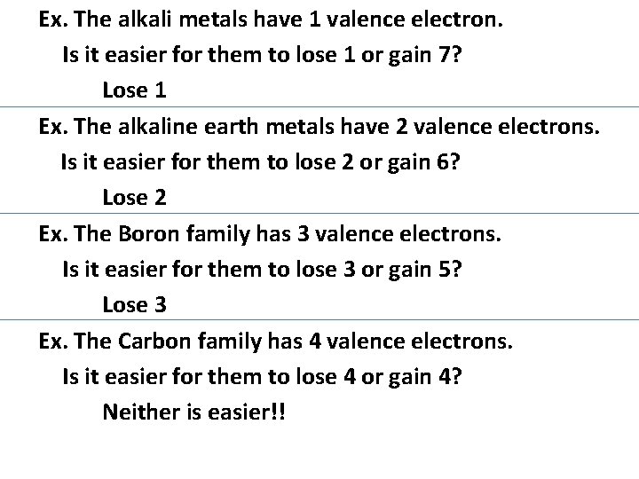 Ex. The alkali metals have 1 valence electron. Is it easier for them to
