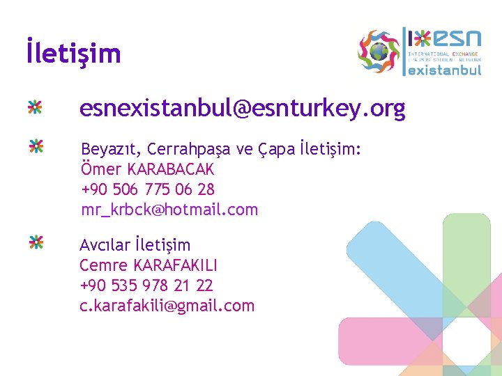 İletişim esnexistanbul@esnturkey. org Beyazıt, Cerrahpaşa ve Çapa İletişim: Ömer KARABACAK +90 506 775 06