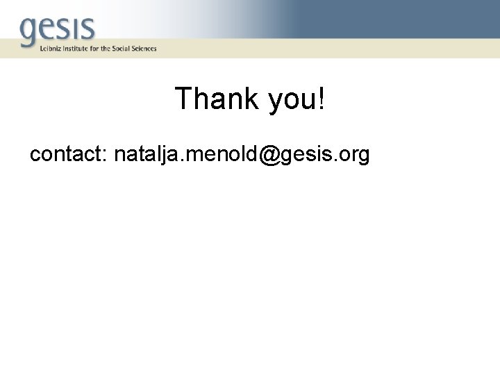 Thank you! contact: natalja. menold@gesis. org 