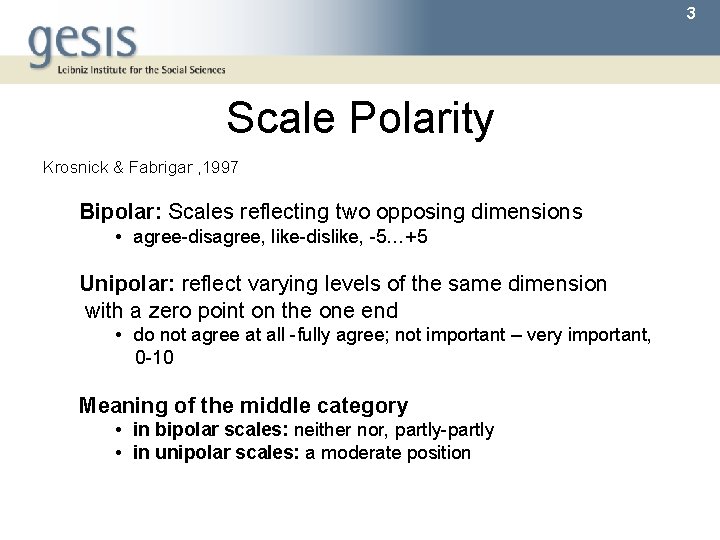 3 Scale Polarity Krosnick & Fabrigar , 1997 Bipolar: Scales reflecting two opposing dimensions