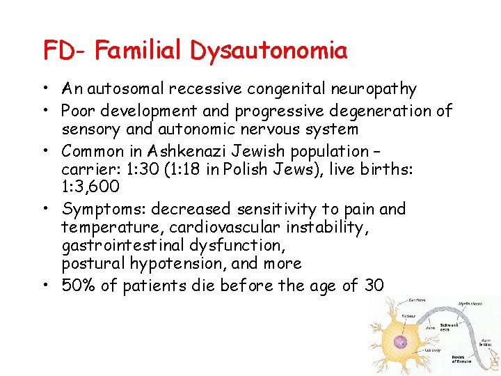 FD- Familial Dysautonomia • An autosomal recessive congenital neuropathy • Poor development and progressive