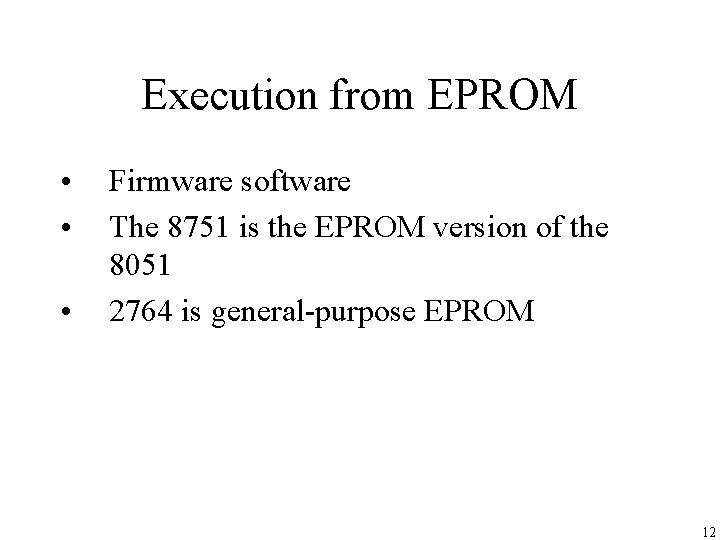 Execution from EPROM • • • Firmware software The 8751 is the EPROM version