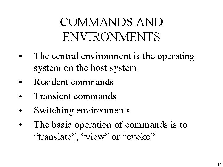 COMMANDS AND ENVIRONMENTS • • • The central environment is the operating system on