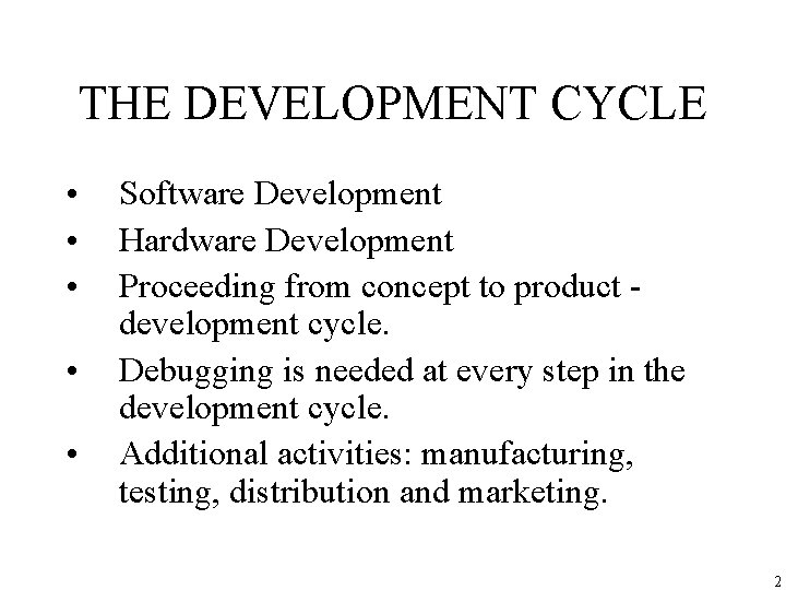 THE DEVELOPMENT CYCLE • • • Software Development Hardware Development Proceeding from concept to