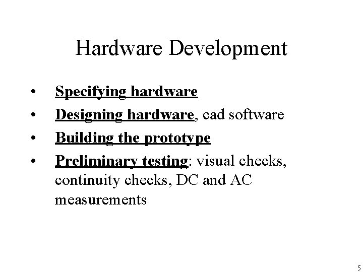 Hardware Development • • Specifying hardware Designing hardware, cad software Building the prototype Preliminary