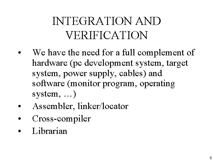 INTEGRATION AND VERIFICATION • • We have the need for a full complement of