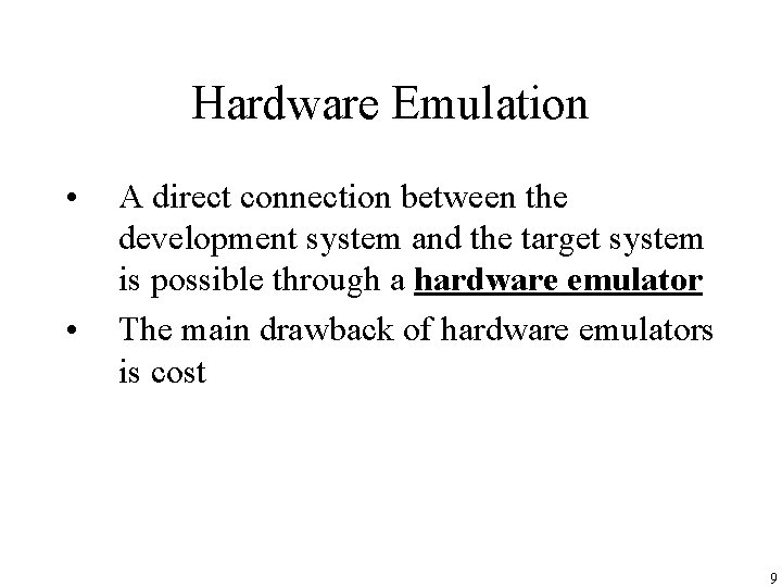 Hardware Emulation • • A direct connection between the development system and the target
