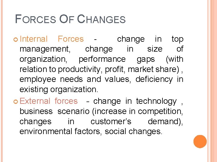 FORCES OF CHANGES Internal Forces change in top management, change in size of organization,