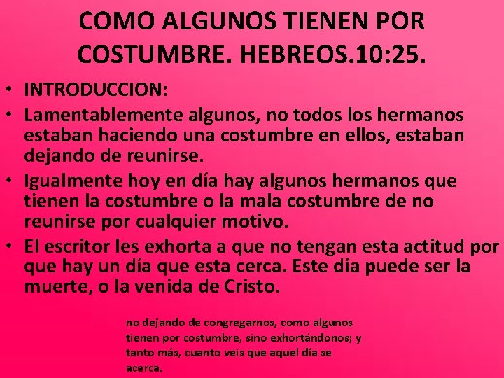 COMO ALGUNOS TIENEN POR COSTUMBRE. HEBREOS. 10: 25. • INTRODUCCION: • Lamentablemente algunos, no