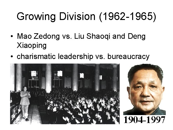 Growing Division (1962 -1965) • Mao Zedong vs. Liu Shaoqi and Deng Xiaoping •