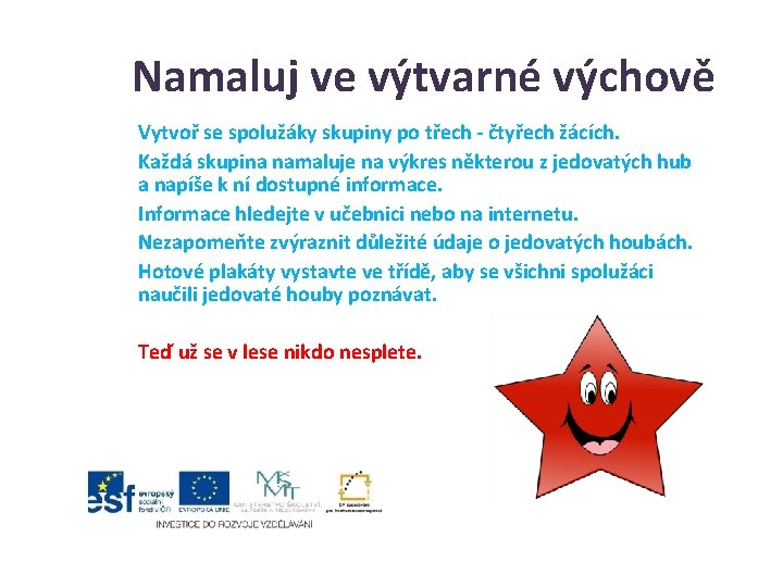 Namaluj ve výtvarné výchově Vytvoř se spolužáky skupiny po třech - čtyřech žácích. Každá