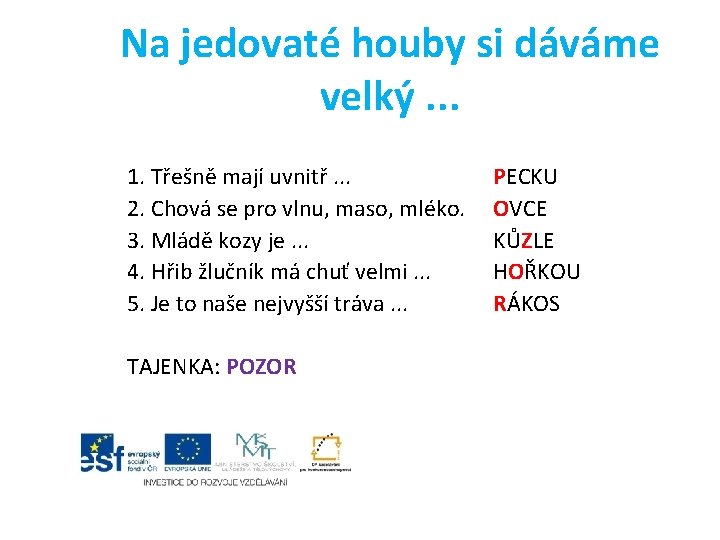 Na jedovaté houby si dáváme velký. . . 1. Třešně mají uvnitř. . .