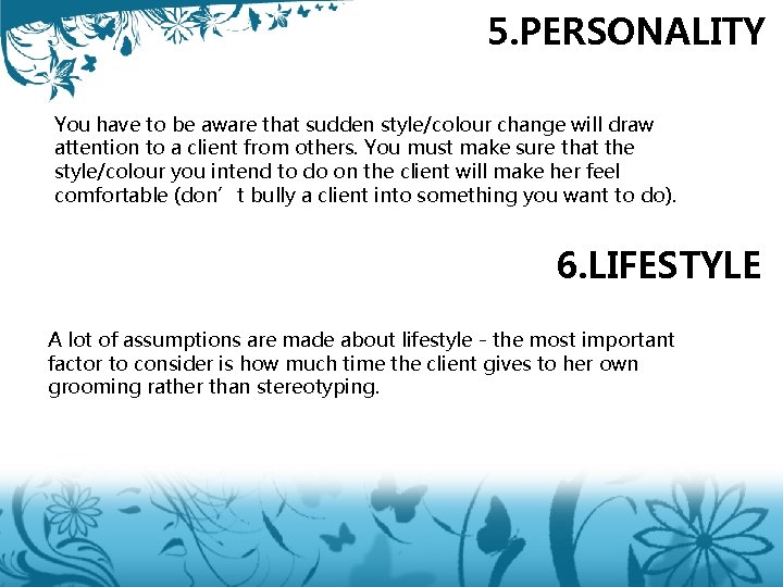 5. PERSONALITY You have to be aware that sudden style/colour change will draw attention